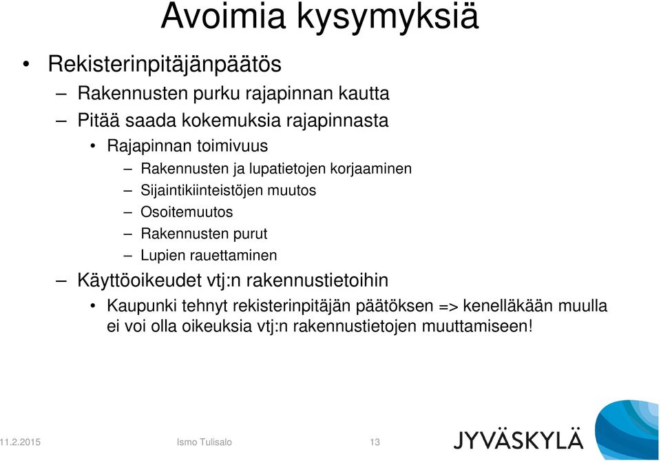 Osoitemuutos Rakennusten purut Lupien rauettaminen Käyttöoikeudet vtj:n rakennustietoihin Kaupunki tehnyt