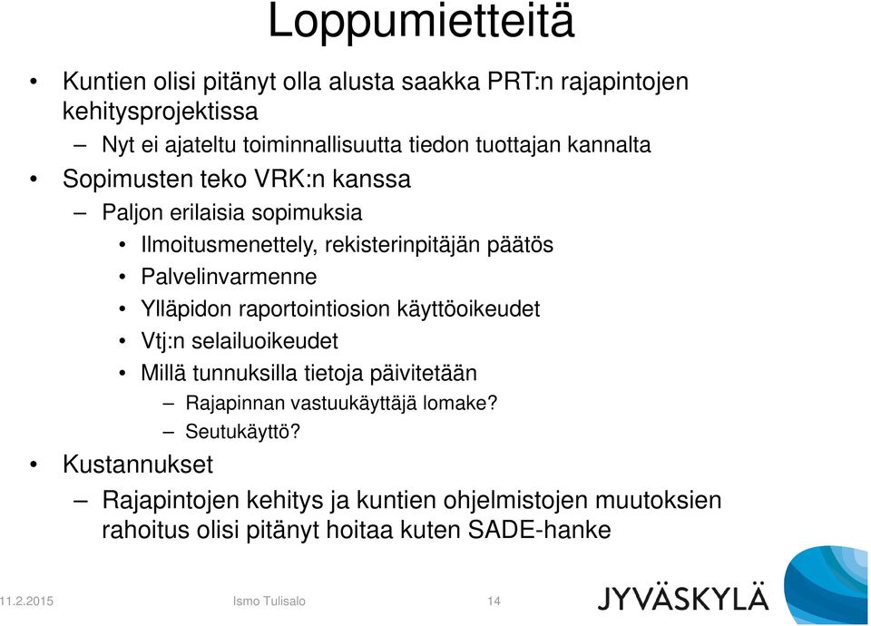 Ylläpidon raportointiosion käyttöoikeudet Vtj:n selailuoikeudet Millä tunnuksilla tietoja päivitetään Kustannukset Rajapinnan vastuukäyttäjä