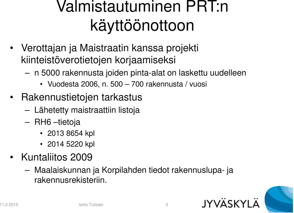 500 700 rakennusta / vuosi Rakennustietojen tarkastus Lähetetty maistraattiin listoja RH6 tietoja 2013 8654