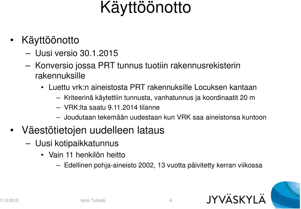 kantaan Kriteerinä käytettiin tunnusta, vanhatunnus ja koordinaatit 20 m VRK:lta saatu 9.11.