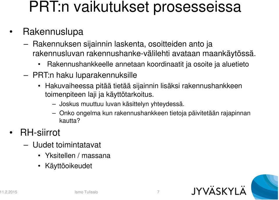 Rakennushankkeelle annetaan koordinaatit ja osoite ja aluetieto PRT:n haku luparakennuksille RH-siirrot Hakuvaiheessa pitää tietää