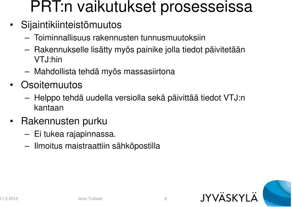 tehdä myös massasiirtona Osoitemuutos Helppo tehdä uudella versiolla sekä päivittää tiedot VTJ:n