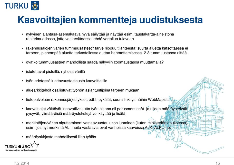 tarve riippuu tilanteesta; suurta aluetta katsottaessa ei tarpeen, pienempää aluetta tarkastellessa auttaa hahmottamisessa. 2-3 tummuustasoa riittää.