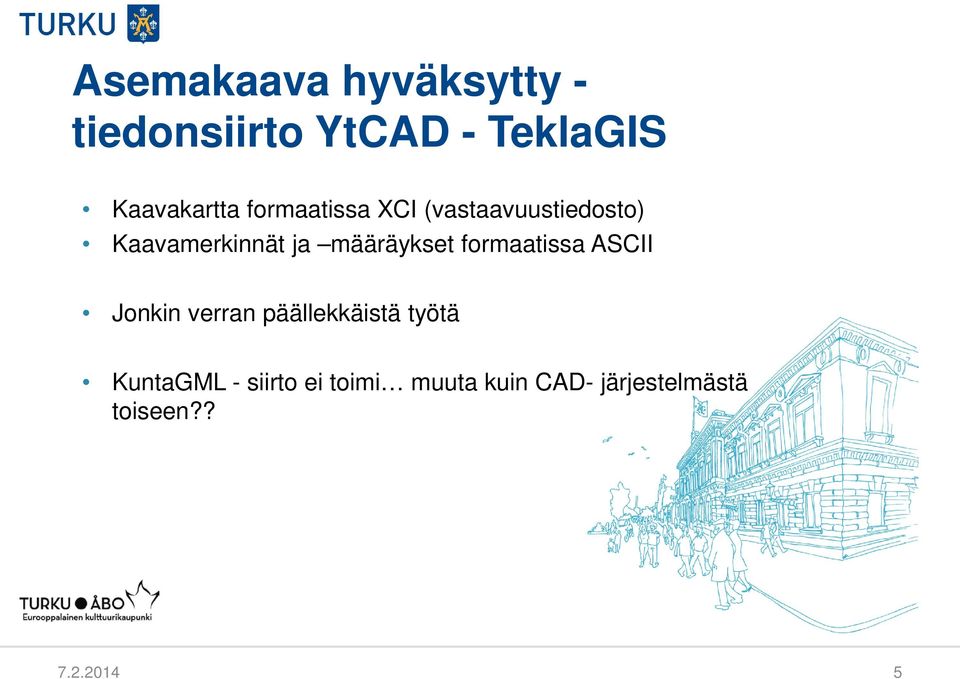 formaatissa ASCII Jonkin verran päällekkäistä työtä KuntaGML -