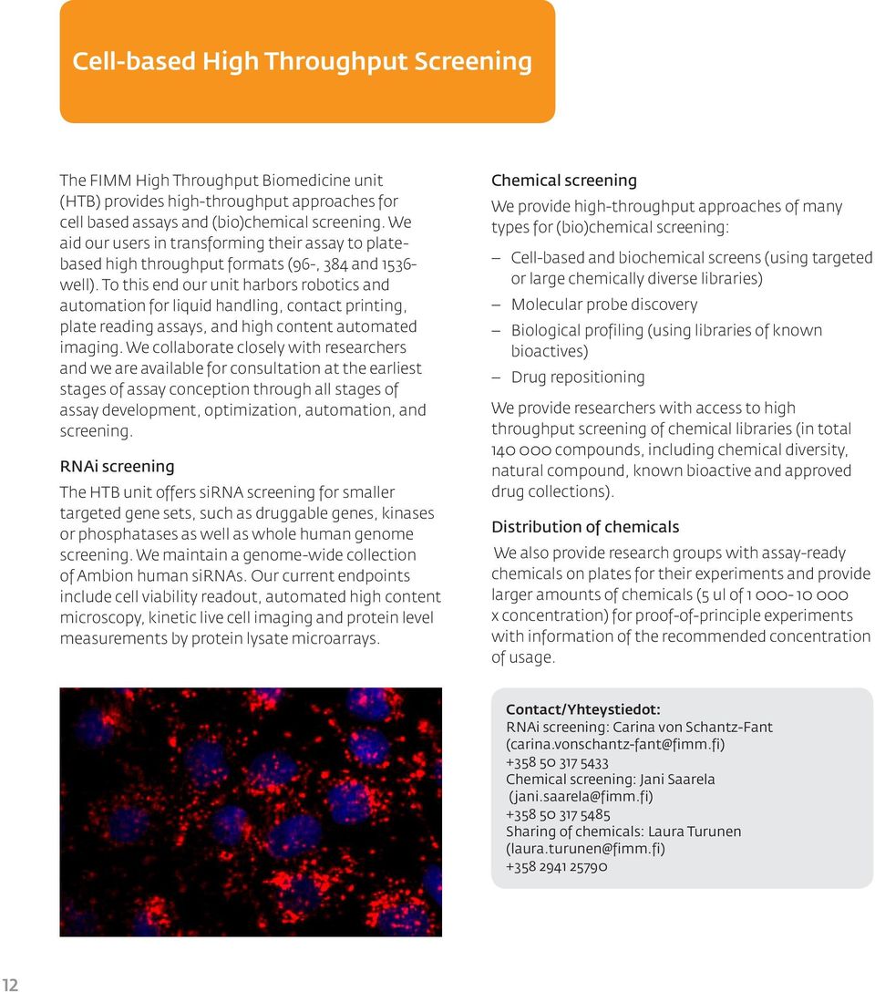 To this end our unit harbors robotics and automation for liquid handling, contact printing, plate reading assays, and high content automated imaging.