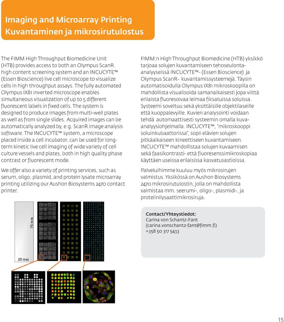 The fully automated Olympus IX81 inverted microscope enables simultaneous visualization of up to 5 different fluorescent labels in fixed cells.