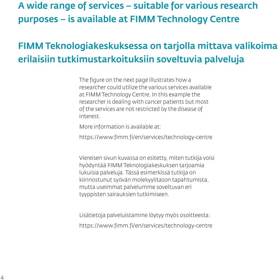 In this example the researcher is dealing with cancer patients but most of the services are not restricted by the disease of interest. More information is available at: https://www.fimm.