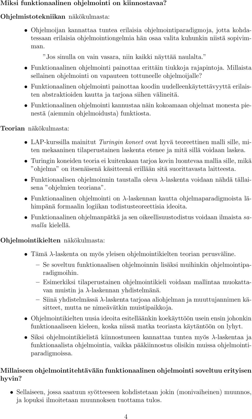 Jos sinulla on vain vasara, niin kaikki näyttää naulalta. Funktionaalinen ohjelmointi painottaa erittäin tiukkoja rajapintoja. Millaista sellainen ohjelmointi on vapauteen tottuneelle ohjelmoijalle?