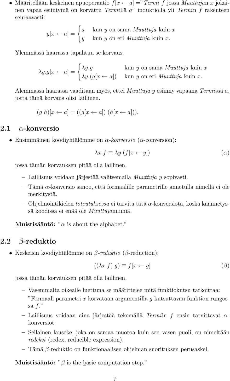 Alemmassa haarassa vaaditaan myös, ettei Muuttuja y esiinny vapaana Termissä a, jotta tämä korvaus olisi laillinen. 2.1 α-konversio (g h)[x a] = ((g[x a]) (h[x a])).