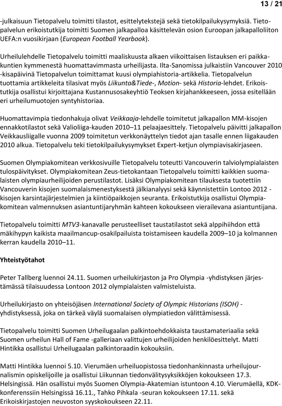 Urheilulehdelle Tietopalvelu toimitti maaliskuusta alkaen viikoittaisen listauksen eri paikkakuntien kymmenestä huomattavimmasta urheilijasta.