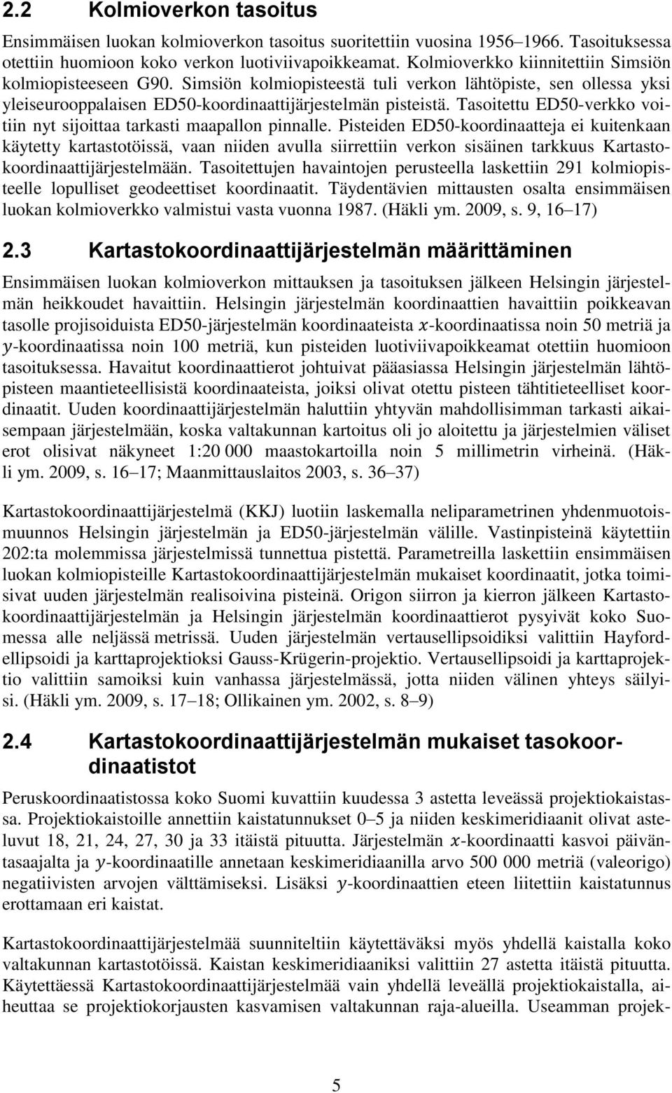 Tasoitettu ED50-verkko voitiin nyt sijoittaa tarkasti maapallon pinnalle.