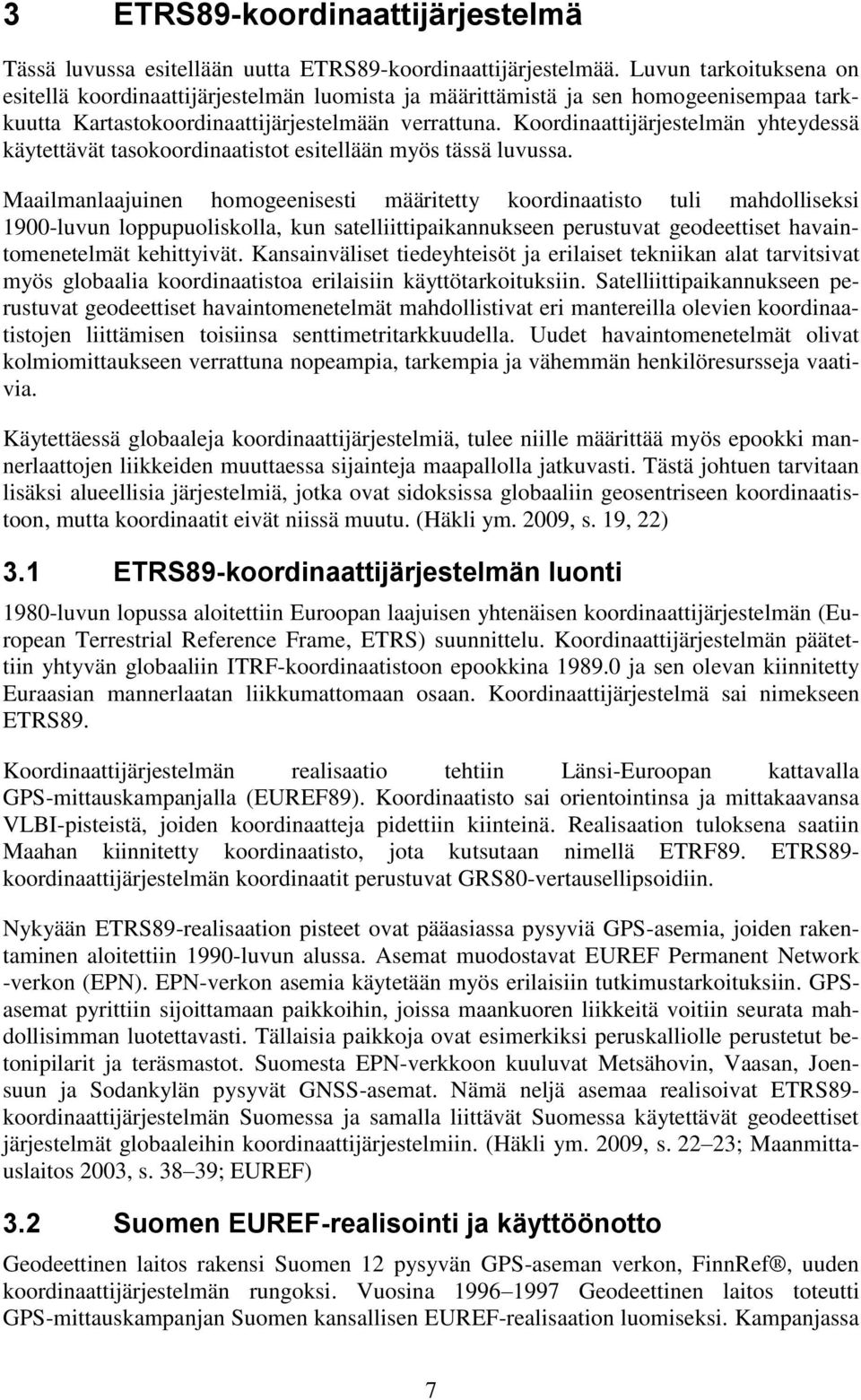 Koordinaattijärjestelmän yhteydessä käytettävät tasokoordinaatistot esitellään myös tässä luvussa.