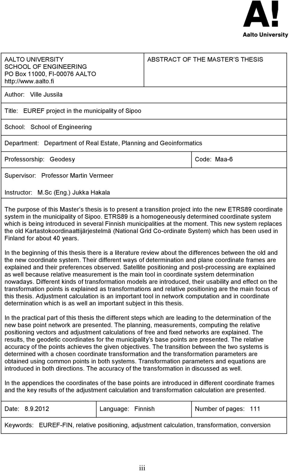 Geoinformatics Professorship: Geodesy Code: Maa-6 Supervisor: Professor Martin Vermeer Instructor: M.Sc (Eng.