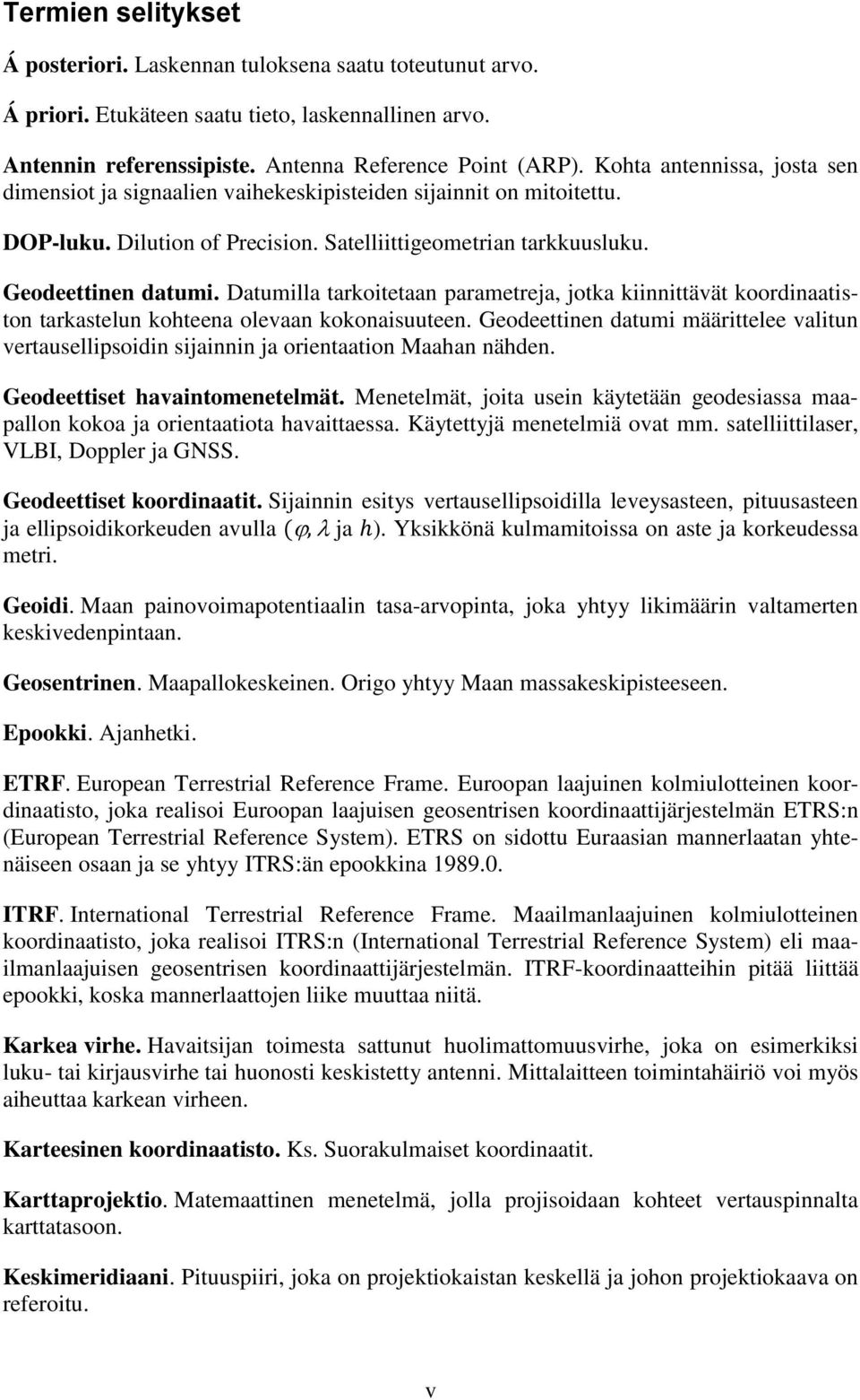 Datumilla tarkoitetaan parametreja, jotka kiinnittävät koordinaatiston tarkastelun kohteena olevaan kokonaisuuteen.