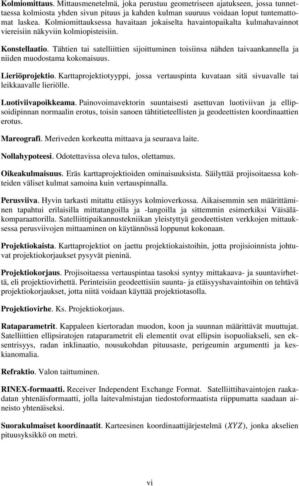 Tähtien tai satelliittien sijoittuminen toisiinsa nähden taivaankannella ja niiden muodostama kokonaisuus. Lieriöprojektio.