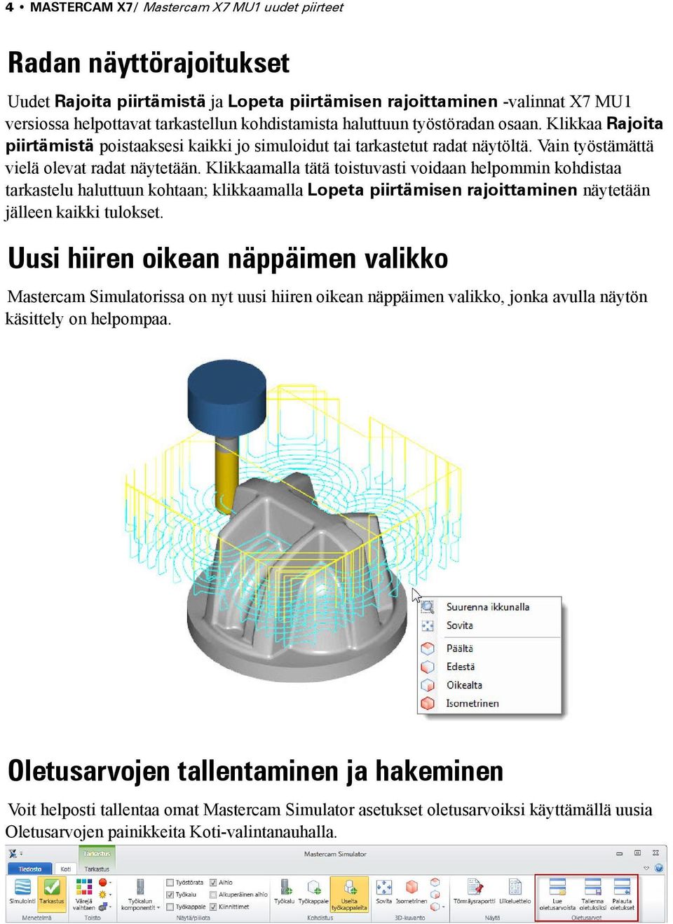 Klikkaamalla tätä toistuvasti voidaan helpommin kohdistaa tarkastelu haluttuun kohtaan; klikkaamalla Lopeta piirtämisen rajoittaminen näytetään jälleen kaikki tulokset.