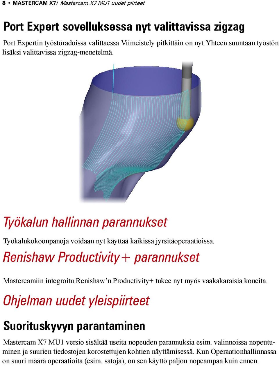 Renishaw Productivity+ parannukset Mastercamiin integroitu Renishaw n Productivity+ tukee nyt myös vaakakaraisia koneita.