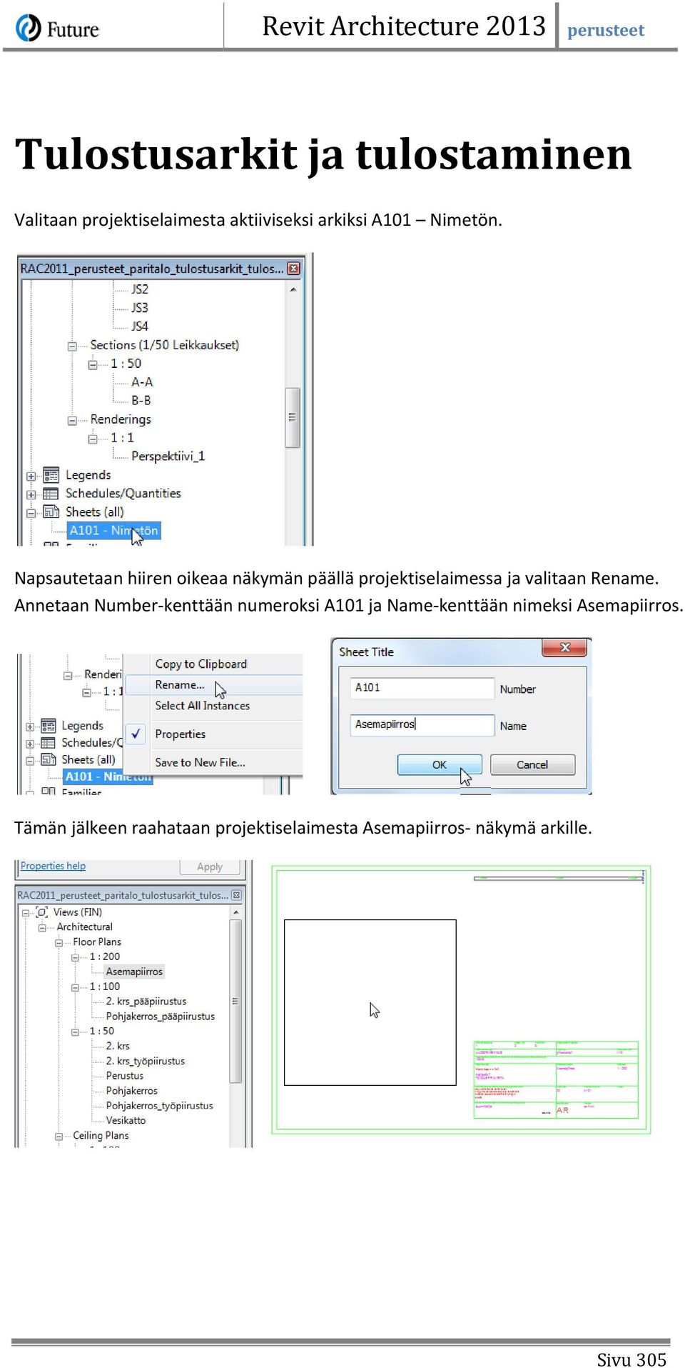 Napsautetaan hiiren oikeaa näkymän päällä projektiselaimessa ja valitaan Rename.