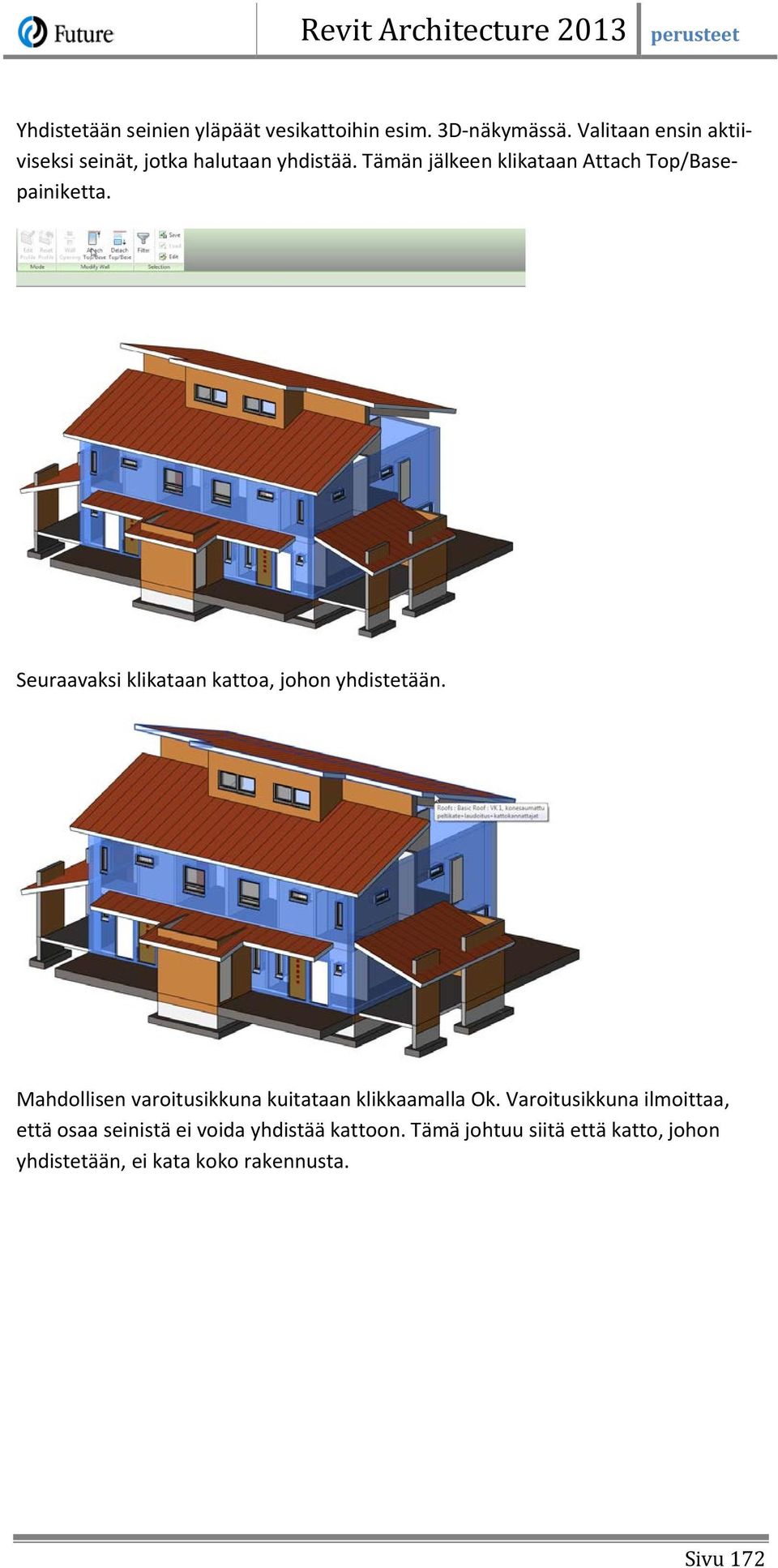 Tämän jälkeen klikataan Attach Top/Basepainiketta. Seuraavaksi klikataan kattoa, johon yhdistetään.