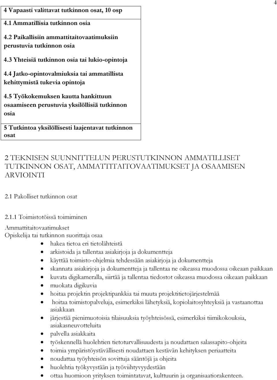 5 Työkokemuksen kautta hankittuun osaamiseen perustuvia yksilöllisiä tutkinnon osia 5 Tutkintoa yksilöllisesti laajentavat tutkinnon osat 2 TEKNISEN SUUNNITTELUN PERUSTUTKINNON AMMATILLISET TUTKINNON