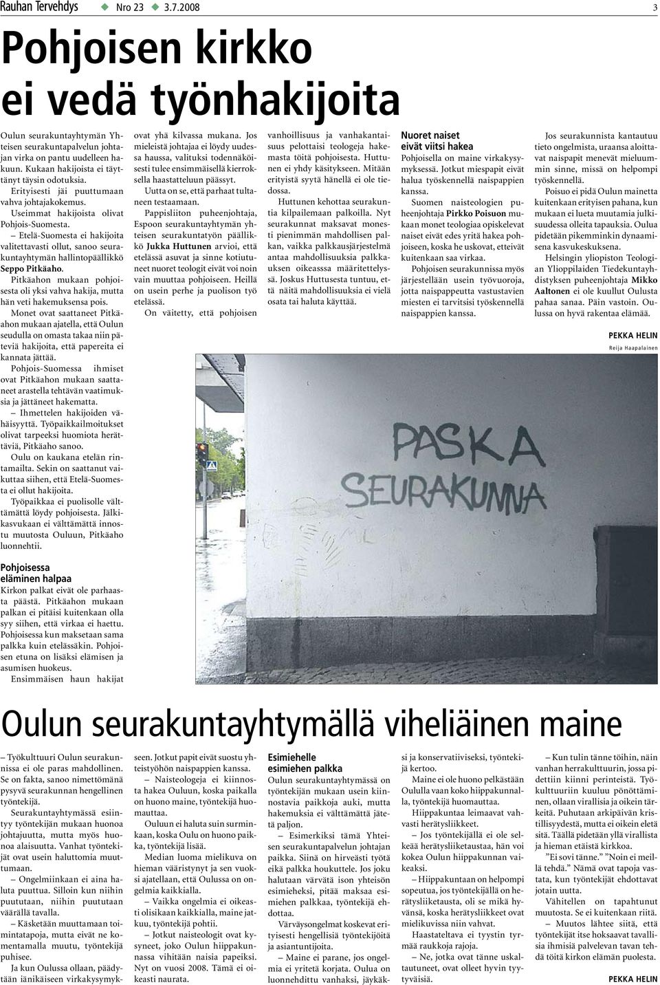 Etelä-Suomesta ei hakijoita valitettavasti ollut, sanoo seurakuntayhtymän hallintopäällikkö Seppo Pitkäaho. Pitkäahon mukaan pohjoisesta oli yksi vahva hakija, mutta hän veti hakemuksensa pois.