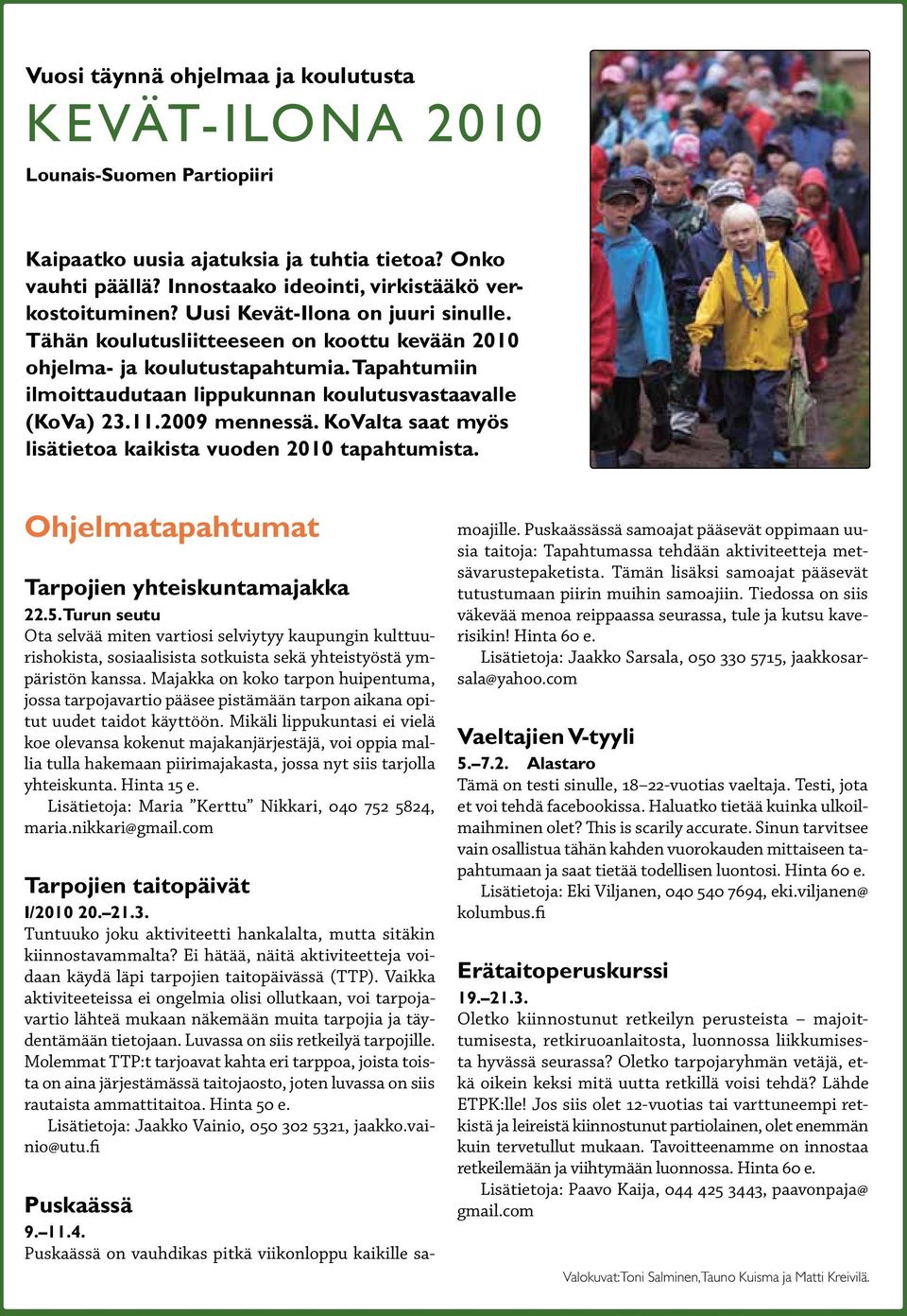 2009 mennessä. KoValta saat myös lisätietoa kaikista vuoden 2010 tapahtumista. Ohjelmatapahtumat Tarpojien yhteiskuntamajakka 22.5.