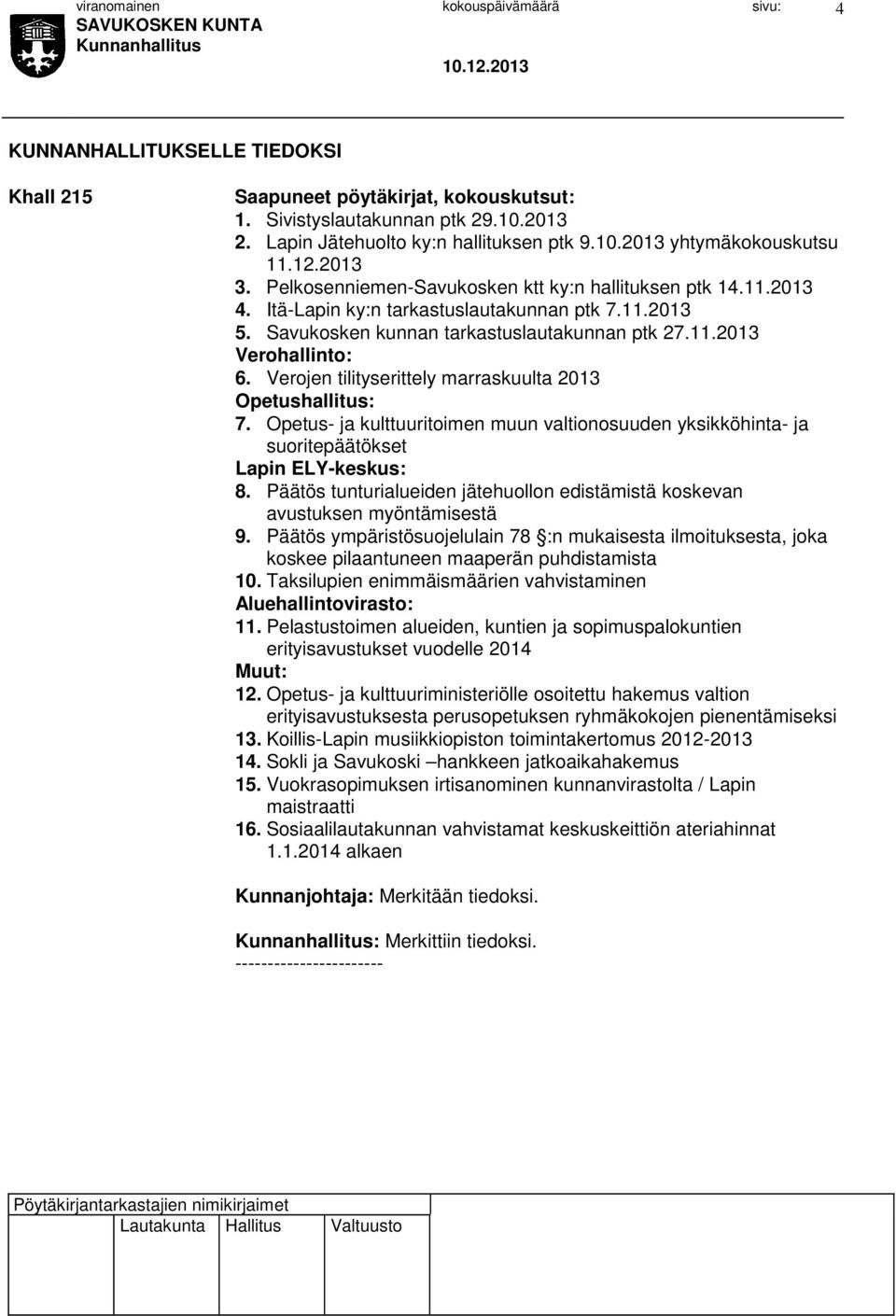 Verojen tilityserittely marraskuulta 2013 Opetushallitus: 7. Opetus- ja kulttuuritoimen muun valtionosuuden yksikköhinta- ja suoritepäätökset Lapin ELY-keskus: 8.