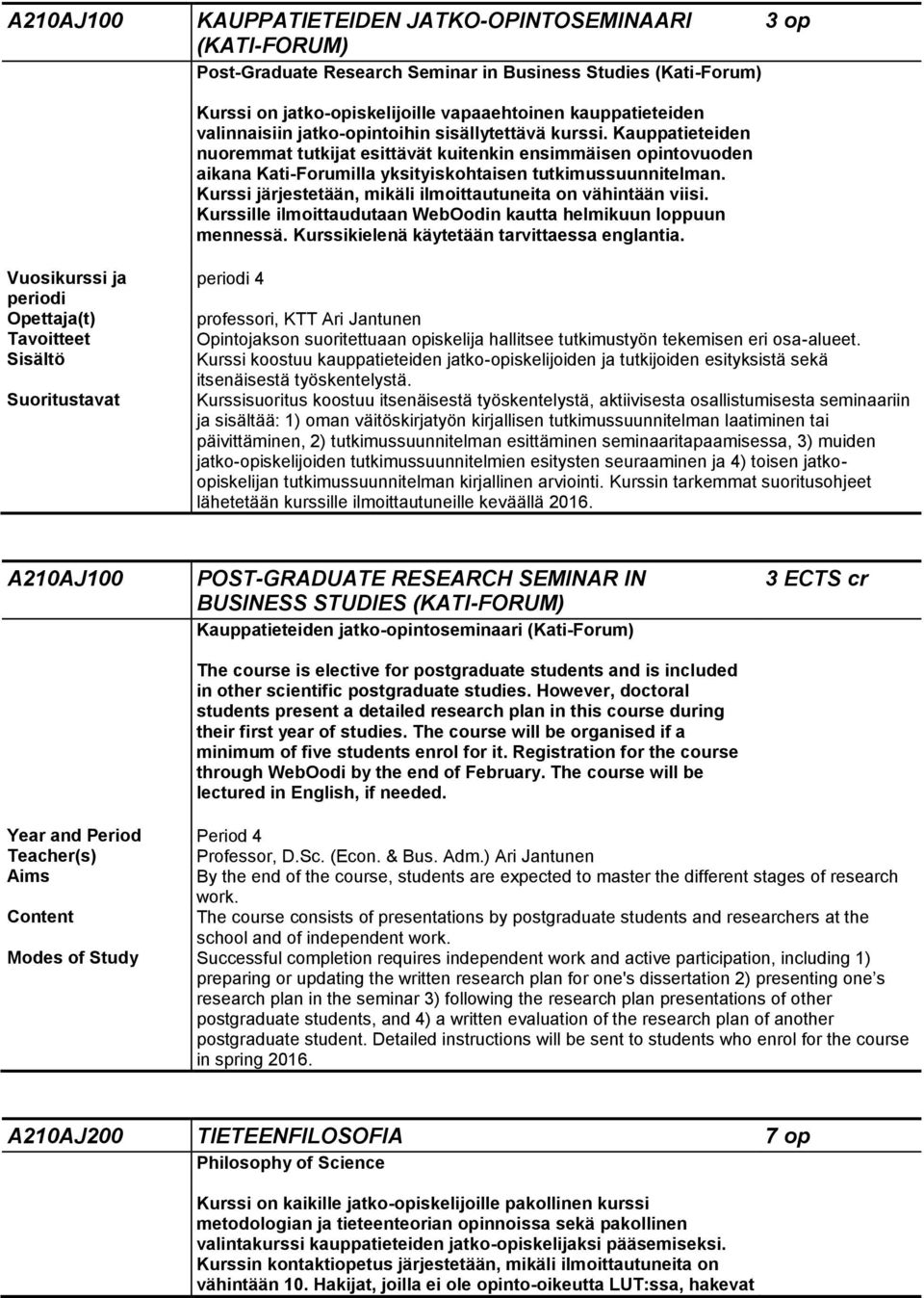 Kurssi järjestetään, mikäli ilmoittautuneita on vähintään viisi. Kurssille ilmoittaudutaan WebOodin kautta helmikuun loppuun mennessä. Kurssikielenä käytetään tarvittaessa englantia.