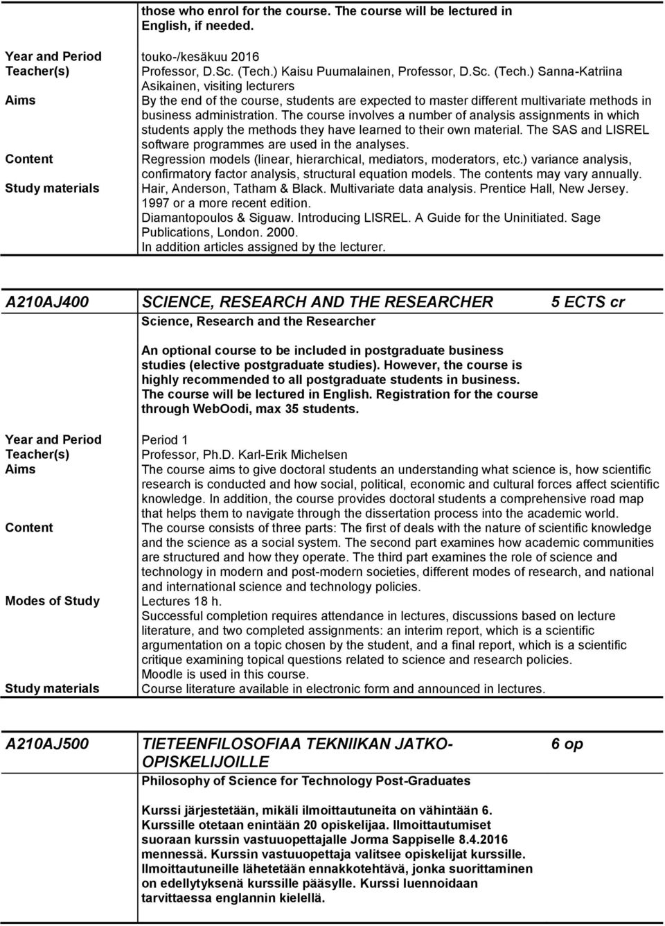 ) Sanna-Katriina Asikainen, visiting lecturers By the end of the course, students are expected to master different multivariate methods in business administration.