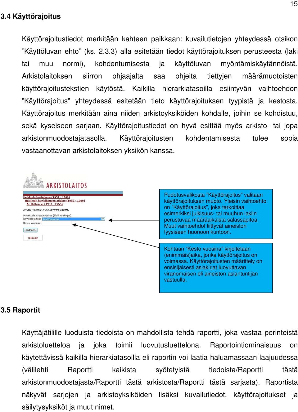 Kaikilla hierarkiatasoilla esiintyvän vaihtoehdon Käyttörajoitus yhteydessä esitetään tieto käyttörajoituksen tyypistä ja kestosta.