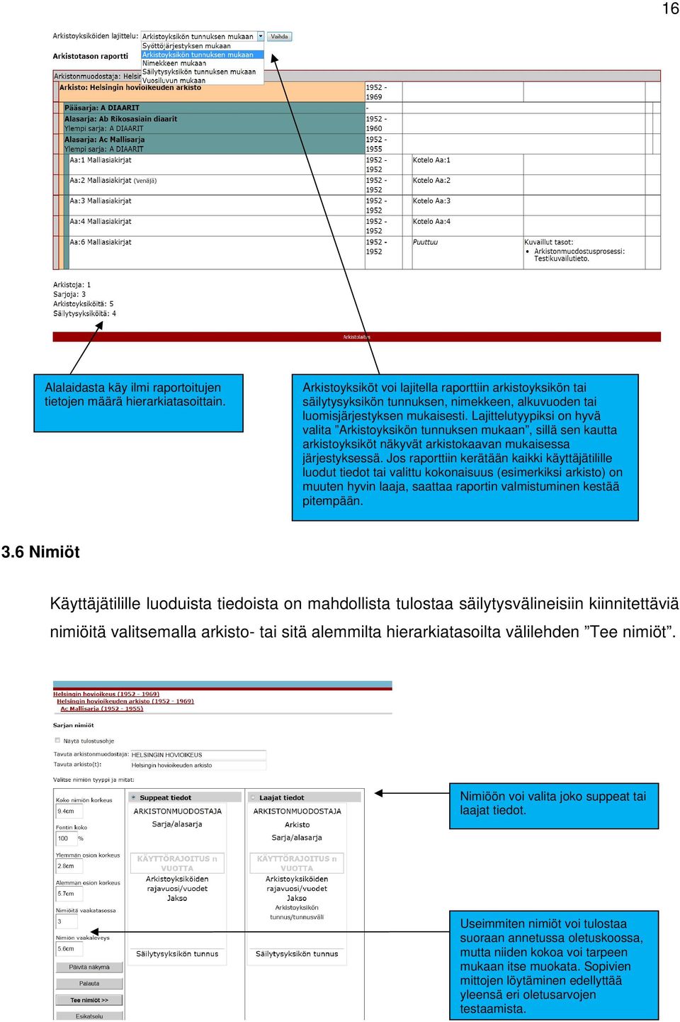 Lajittelutyypiksi on hyvä valita Arkistoyksikön tunnuksen mukaan, sillä sen kautta arkistoyksiköt näkyvät arkistokaavan mukaisessa järjestyksessä.