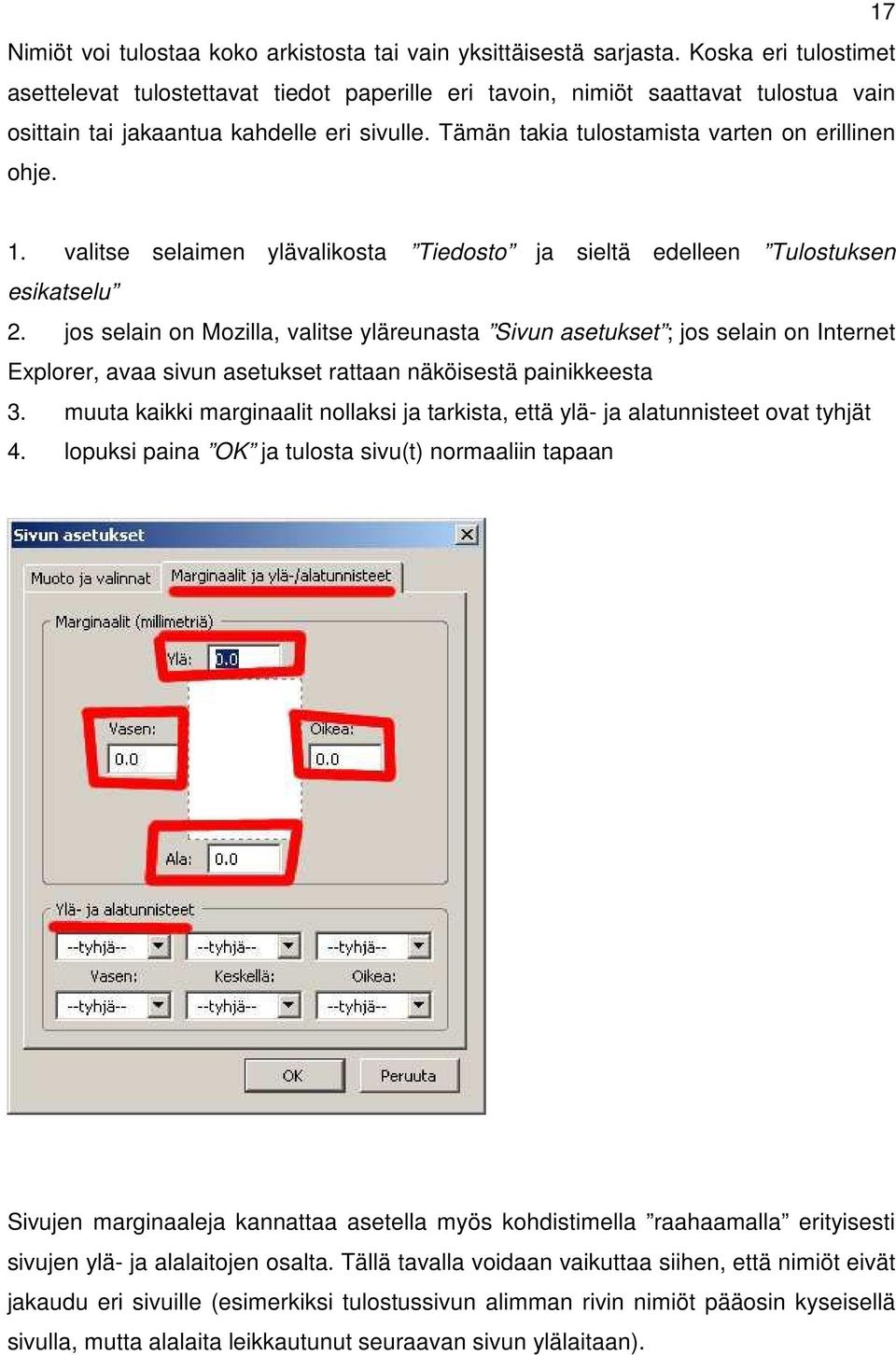 Tämän takia tulostamista varten on erillinen ohje. 1. valitse selaimen ylävalikosta Tiedosto ja sieltä edelleen Tulostuksen esikatselu 2.