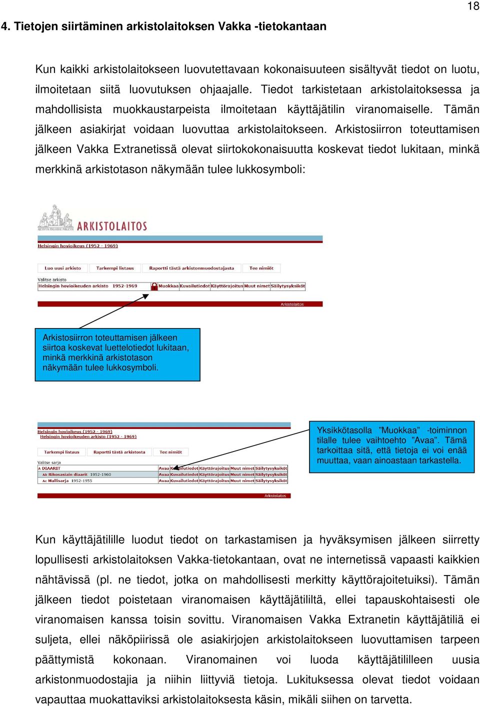 Arkistosiirron toteuttamisen jälkeen Vakka Extranetissä olevat siirtokokonaisuutta koskevat tiedot lukitaan, minkä merkkinä arkistotason näkymään tulee lukkosymboli: Arkistosiirron toteuttamisen