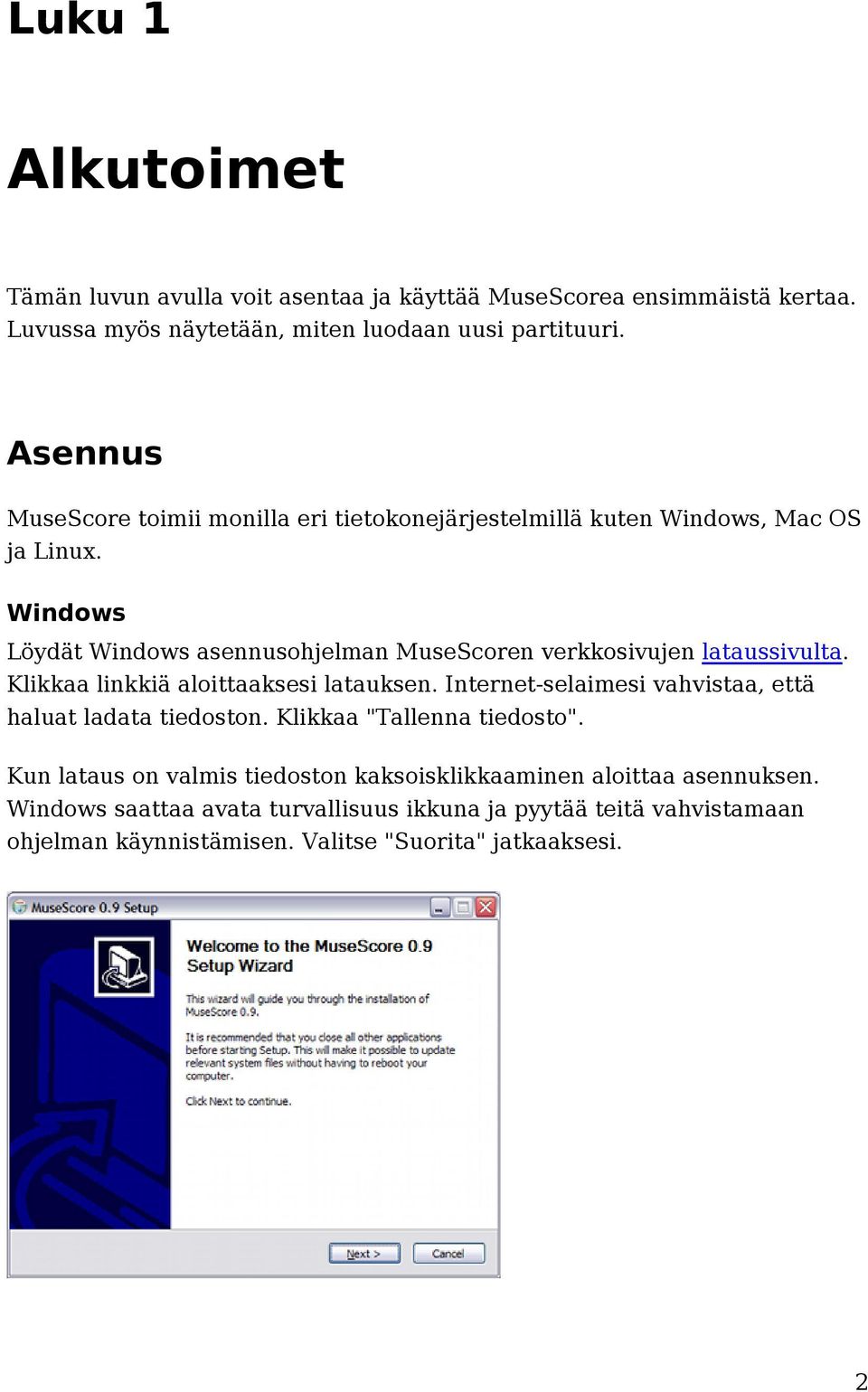 Windows Löydät Windows asennusohjelman MuseScoren verkkosivujen lataussivulta. Klikkaa linkkiä aloittaaksesi latauksen.