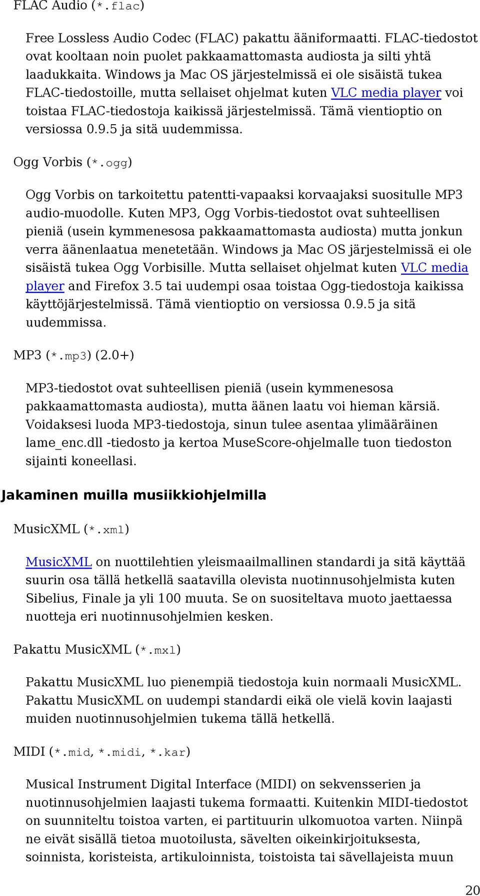 Tämä vientioptio on versiossa 0.9.5 ja sitä uudemmissa. Ogg Vorbis (*.ogg) Ogg Vorbis on tarkoitettu patentti-vapaaksi korvaajaksi suositulle MP3 audio-muodolle.