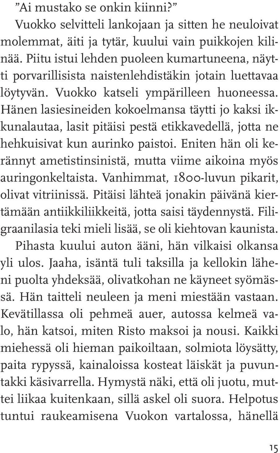 Hänen lasiesineiden kokoelmansa täytti jo kaksi ikkunalautaa, lasit pitäisi pestä etikkavedellä, jotta ne hehkuisivat kun aurinko paistoi.