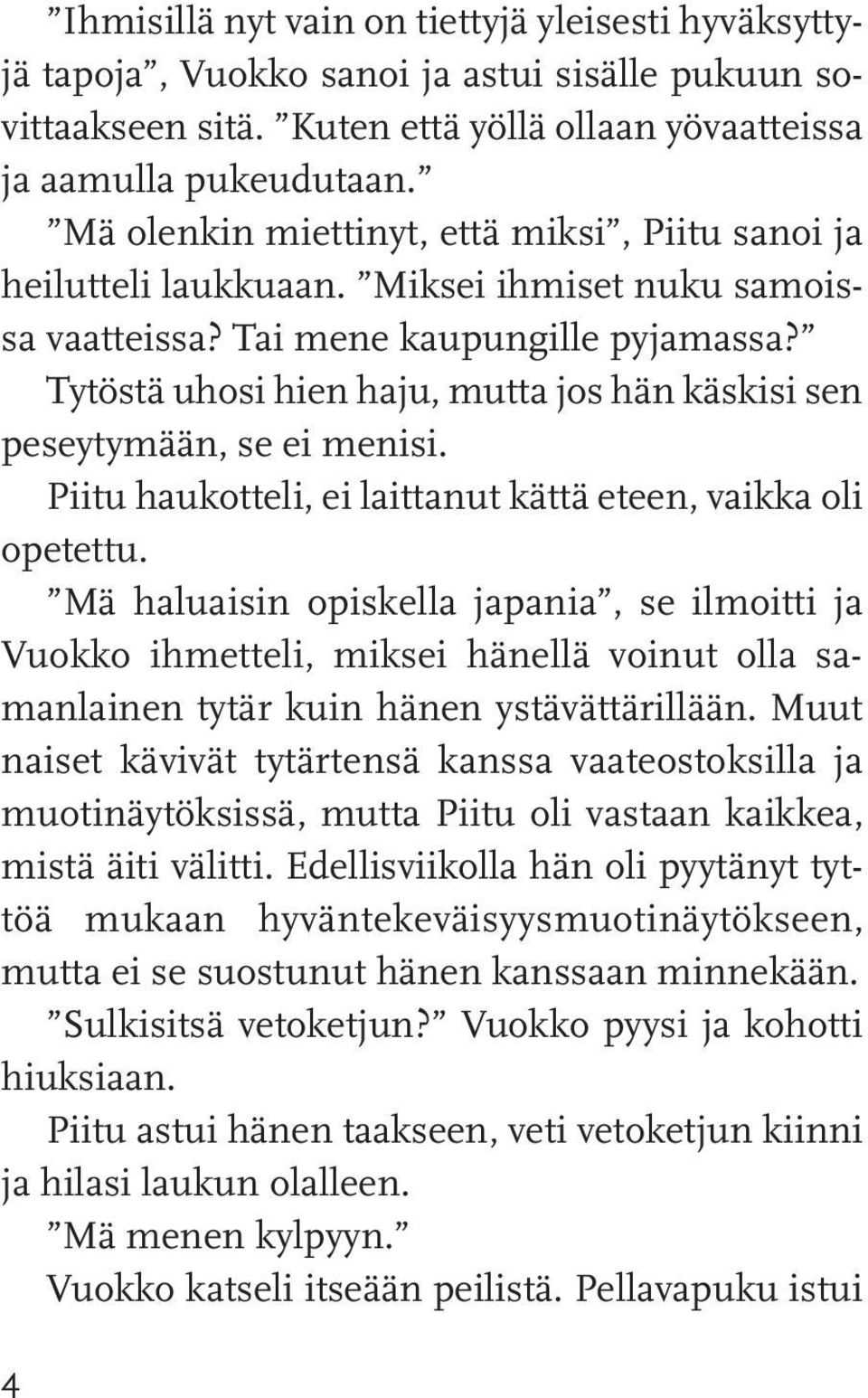 Tytöstä uhosi hien haju, mutta jos hän käskisi sen peseytymään, se ei menisi. Piitu haukotteli, ei laittanut kättä eteen, vaikka oli opetettu.