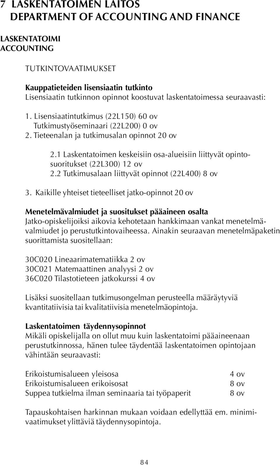 1 Laskentatoimen keskeisiin osa-alueisiin liittyvät opintosuoritukset (22L300) 12 ov 2.2 Tutkimusalaan liittyvät opinnot (22L400) 8 ov 3.