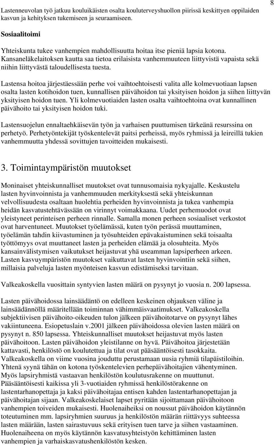 Kansaneläkelaitoksen kautta saa tietoa erilaisista vanhemmuuteen liittyvistä vapaista sekä niihin liittyvästä taloudellisesta tuesta.