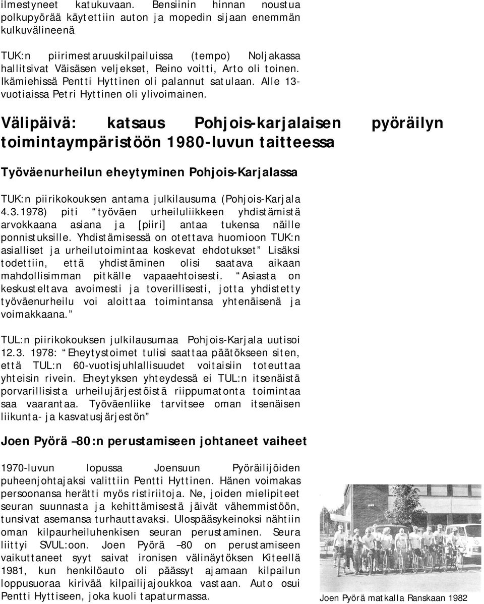 oli toinen. Ikämiehissä Pentti Hyttinen oli palannut satulaan. Alle 13 vuotiaissa Petri Hyttinen oli ylivoimainen.