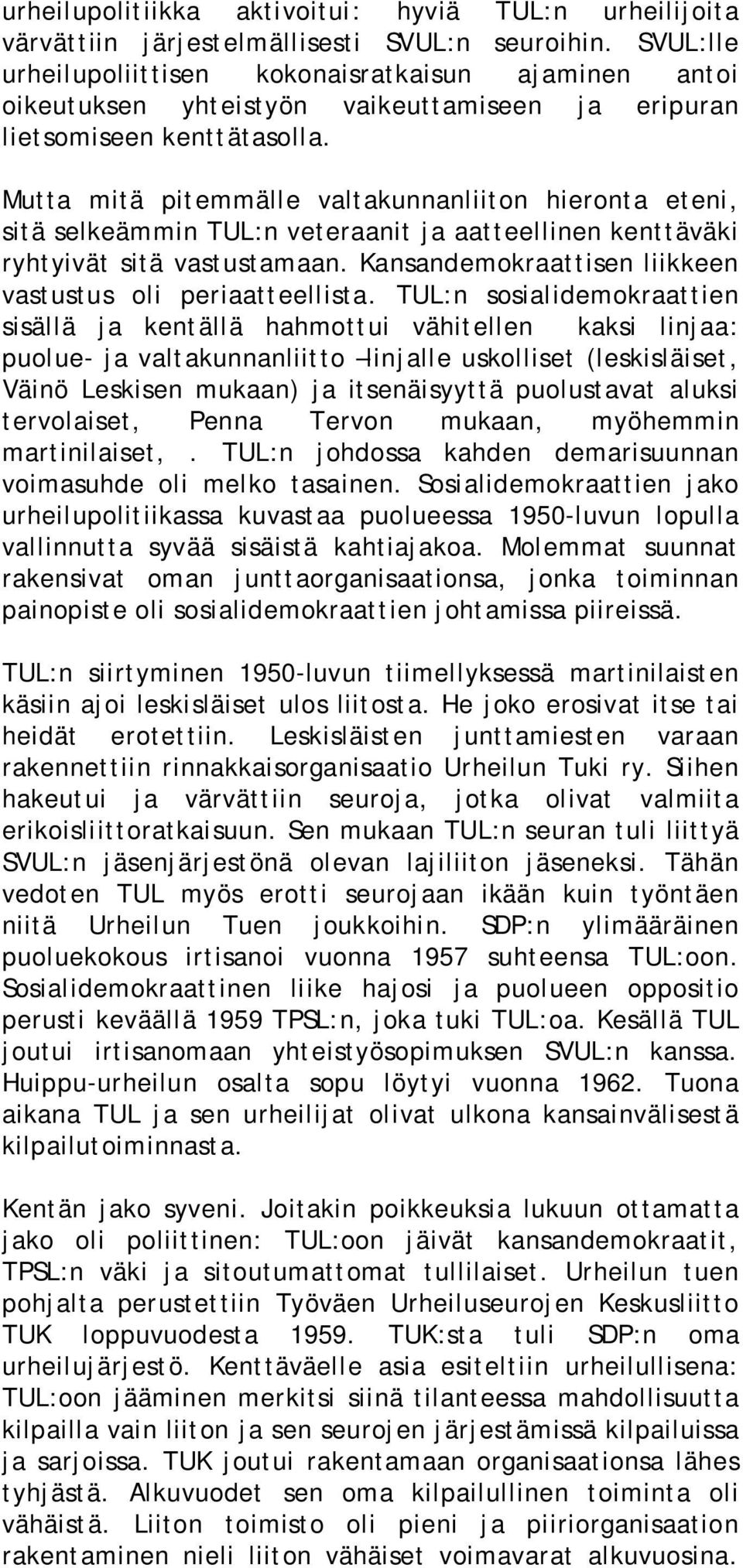 Mutta mitä pitemmälle valtakunnanliiton hieronta eteni, sitä selkeämmin TUL:n veteraanit ja aatteellinen kenttäväki ryhtyivät sitä vastustamaan.