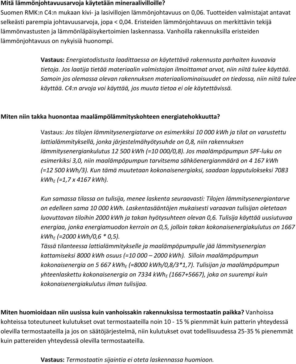 Vanhoilla rakennuksilla eristeiden lämmönjohtavuus on nykyisiä huonompi. Vastaus: Energiatodistusta laadittaessa on käytettävä rakennusta parhaiten kuvaavia tietoja.