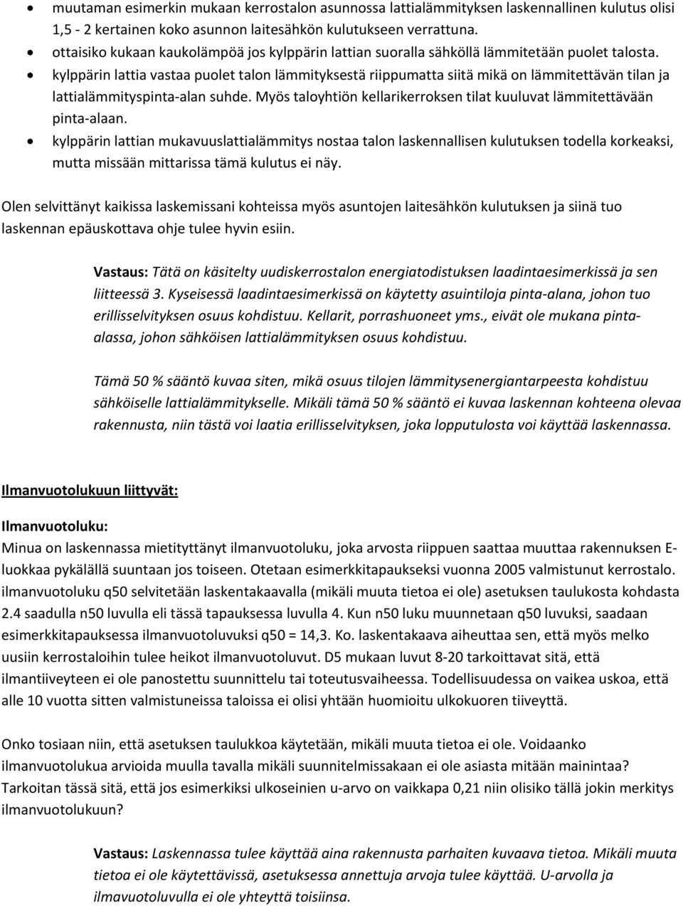 kylppärin lattia vastaa puolet talon lämmityksestä riippumatta siitä mikä on lämmitettävän tilan ja lattialämmityspinta-alan suhde.