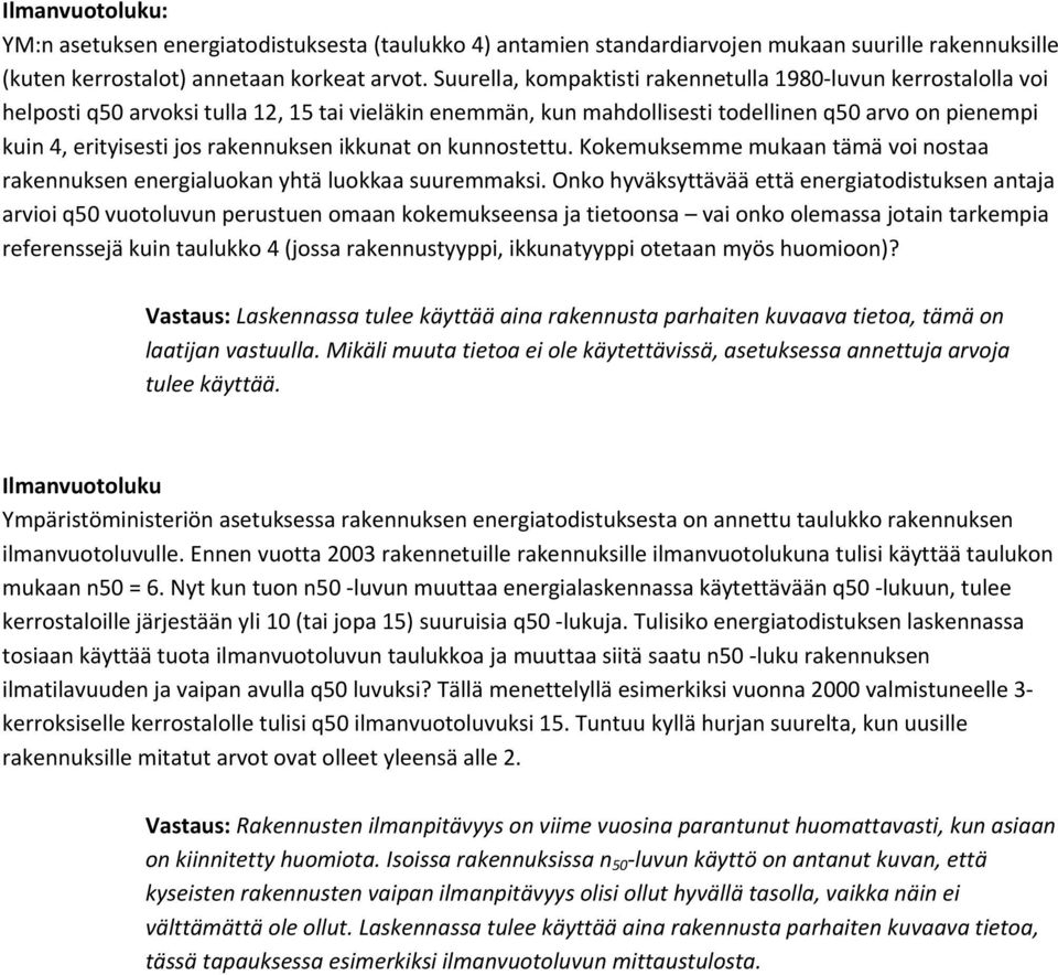 rakennuksen ikkunat on kunnostettu. Kokemuksemme mukaan tämä voi nostaa rakennuksen energialuokan yhtä luokkaa suuremmaksi.