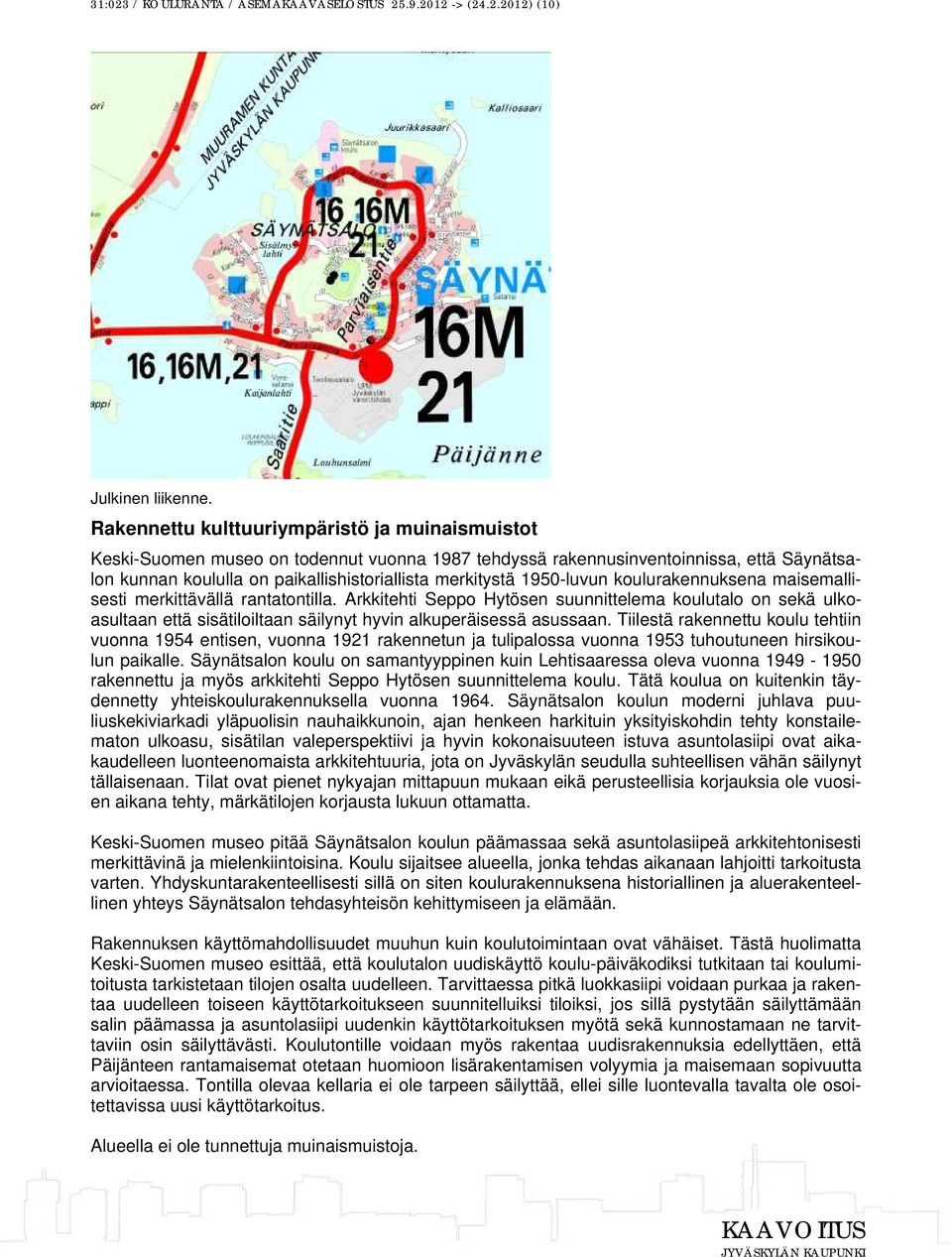 1950-luvun koulurakennuksena maisemallisesti merkittävällä rantatontilla.