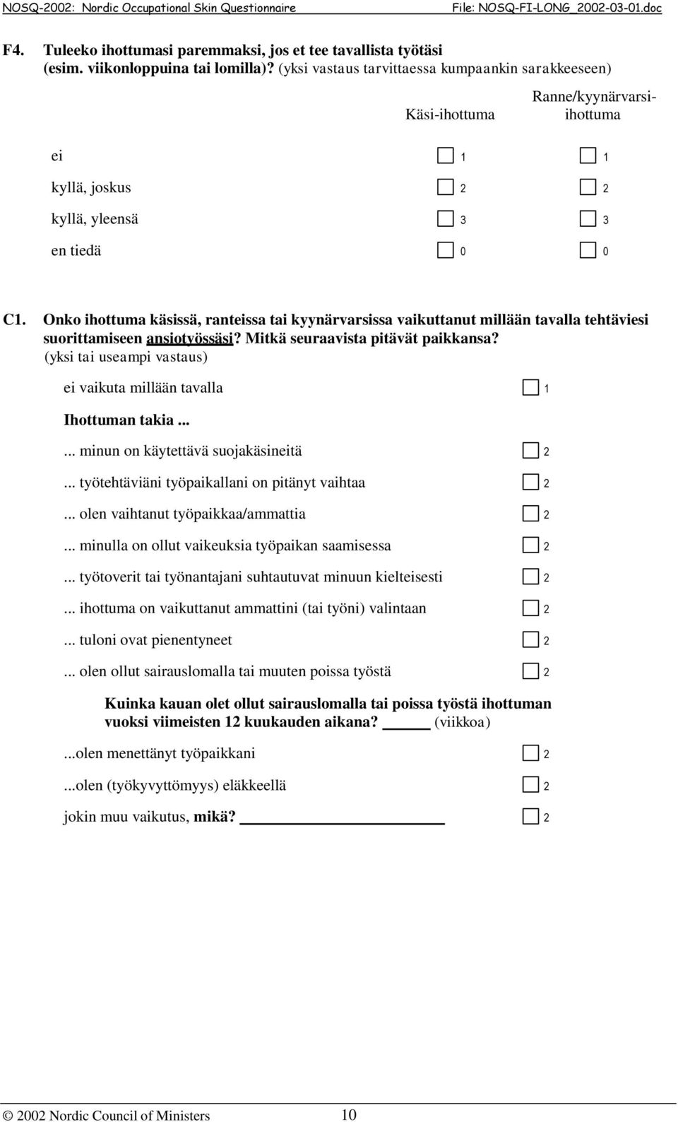 Onko ihottuma käsissä, ranteissa tai kyynärvarsissa vaikuttanut millään tavalla tehtäviesi suorittamiseen ansiotyössäsi? Mitkä seuraavista pitävät paikkansa?