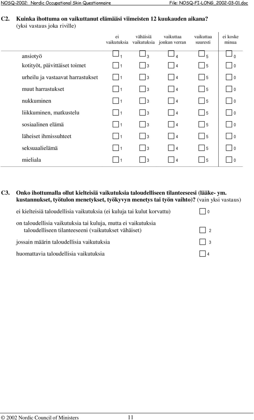 vastaavat harrastukset 1 3 4 5 0 muut harrastukset 1 3 4 5 0 nukkuminen 1 3 4 5 0 liikkuminen, matkustelu 1 3 4 5 0 sosiaalinen elämä 1 3 4 5 0 läheiset ihmissuhteet 1 3 4 5 0 seksuaalielämä 1 3 4 5