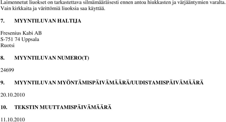 MYYNTILUVAN HALTIJA Fresenius Kabi AB S-751 74 Uppsala Ruotsi 8.