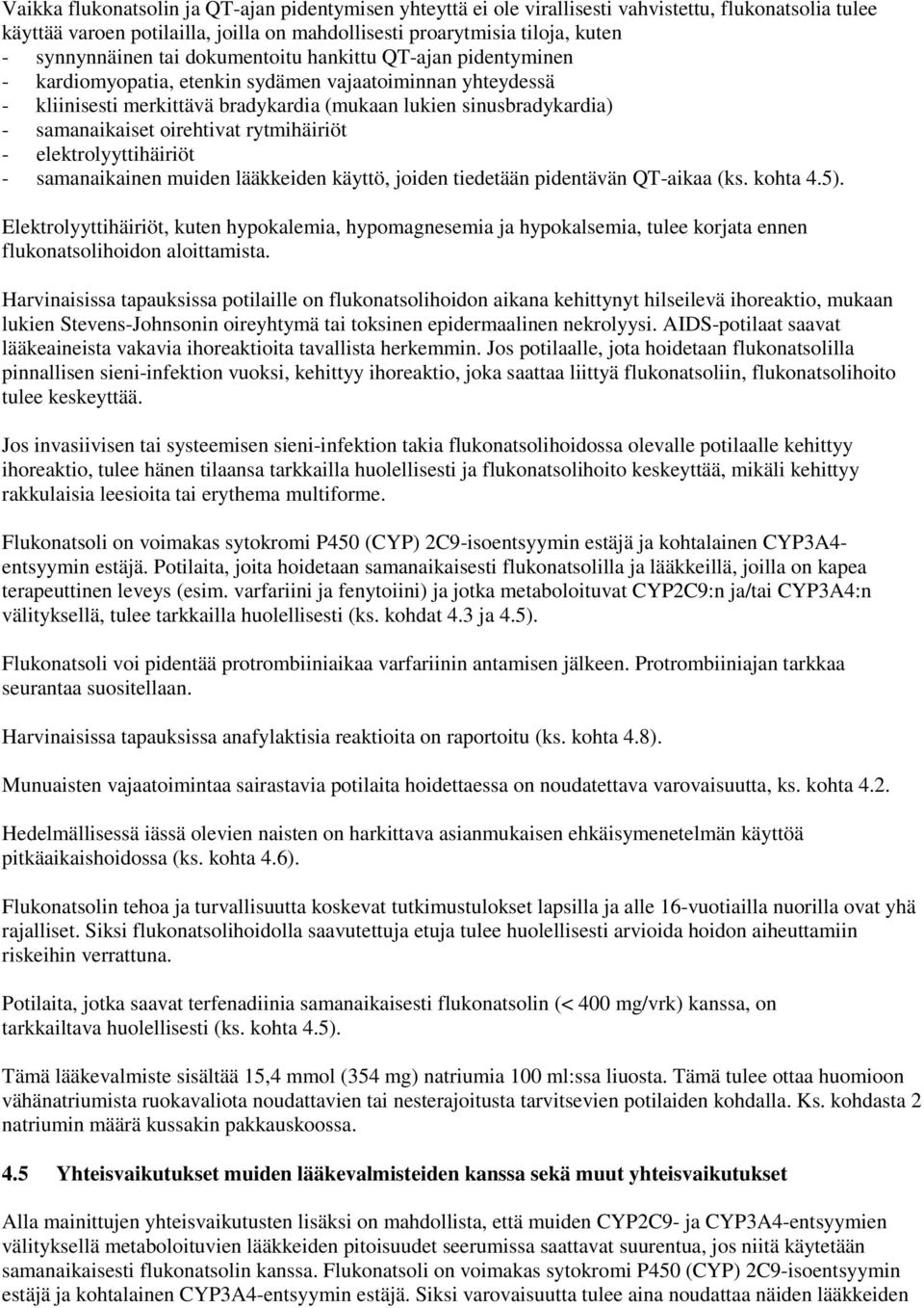 oirehtivat rytmihäiriöt - elektrolyyttihäiriöt - samanaikainen muiden lääkkeiden käyttö, joiden tiedetään pidentävän QT-aikaa (ks. kohta 4.5).
