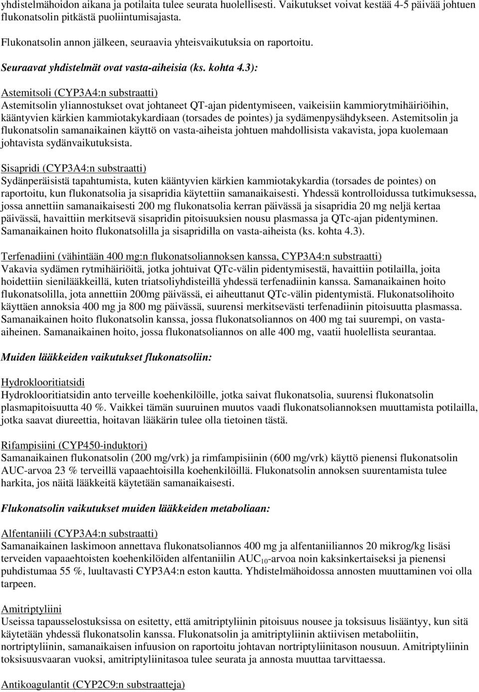 3): Astemitsoli (CYP3A4:n substraatti) Astemitsolin yliannostukset ovat johtaneet QT-ajan pidentymiseen, vaikeisiin kammiorytmihäiriöihin, kääntyvien kärkien kammiotakykardiaan (torsades de pointes)